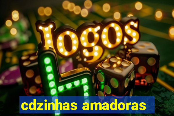 cdzinhas amadoras